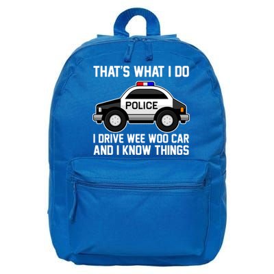 That's What I Do I Drive Wee Woo Car and I Know Things 16 in Basic Backpack