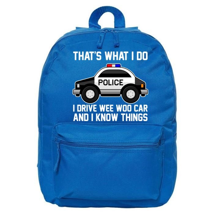 That's What I Do I Drive Wee Woo Car and I Know Things 16 in Basic Backpack