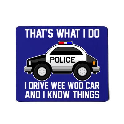 That's What I Do I Drive Wee Woo Car and I Know Things Mousepad