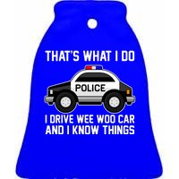 That's What I Do I Drive Wee Woo Car and I Know Things Ceramic Bell Ornament