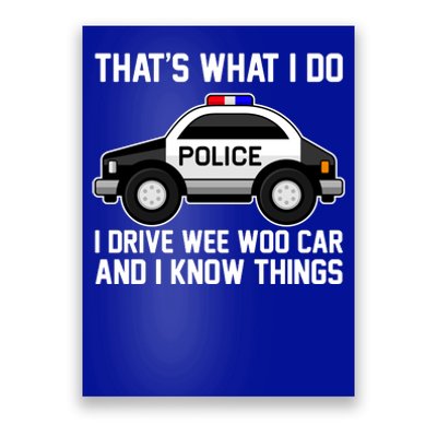 That's What I Do I Drive Wee Woo Car and I Know Things Poster