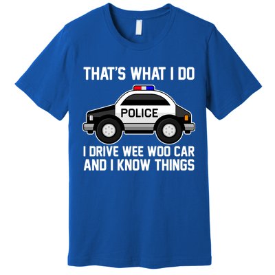 That's What I Do I Drive Wee Woo Car and I Know Things Premium T-Shirt