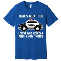 That's What I Do I Drive Wee Woo Car and I Know Things Premium T-Shirt