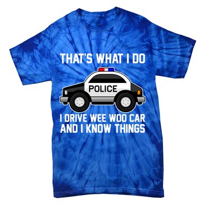 That's What I Do I Drive Wee Woo Car and I Know Things Tie-Dye T-Shirt