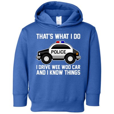 That's What I Do I Drive Wee Woo Car and I Know Things Toddler Hoodie