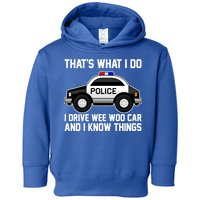 That's What I Do I Drive Wee Woo Car and I Know Things Toddler Hoodie