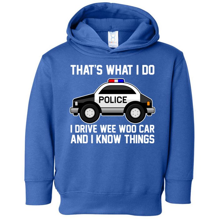 That's What I Do I Drive Wee Woo Car and I Know Things Toddler Hoodie