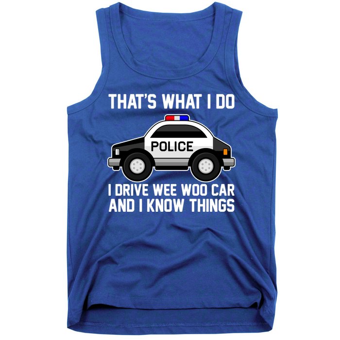 That's What I Do I Drive Wee Woo Car and I Know Things Tank Top