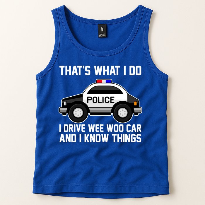 That's What I Do I Drive Wee Woo Car and I Know Things Tank Top