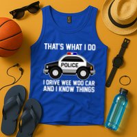That's What I Do I Drive Wee Woo Car and I Know Things Tank Top