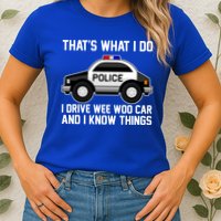 That's What I Do I Drive Wee Woo Car and I Know Things Womens T-Shirt