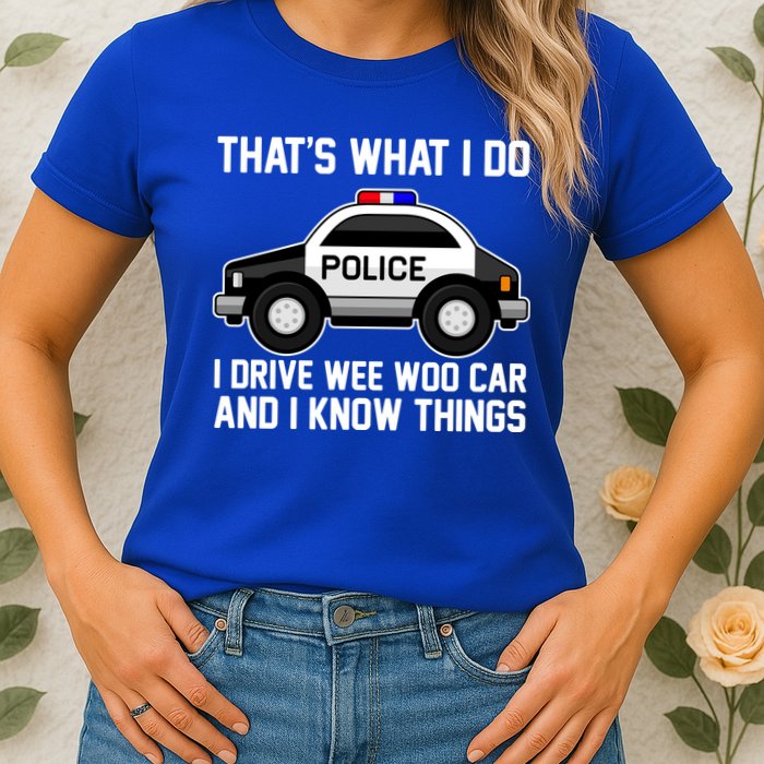 That's What I Do I Drive Wee Woo Car and I Know Things Womens T-Shirt