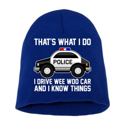That's What I Do I Drive Wee Woo Car and I Know Things Short Acrylic Beanie