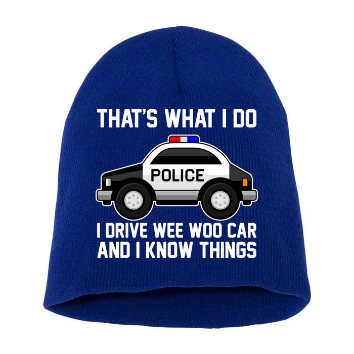 That's What I Do I Drive Wee Woo Car and I Know Things Short Acrylic Beanie