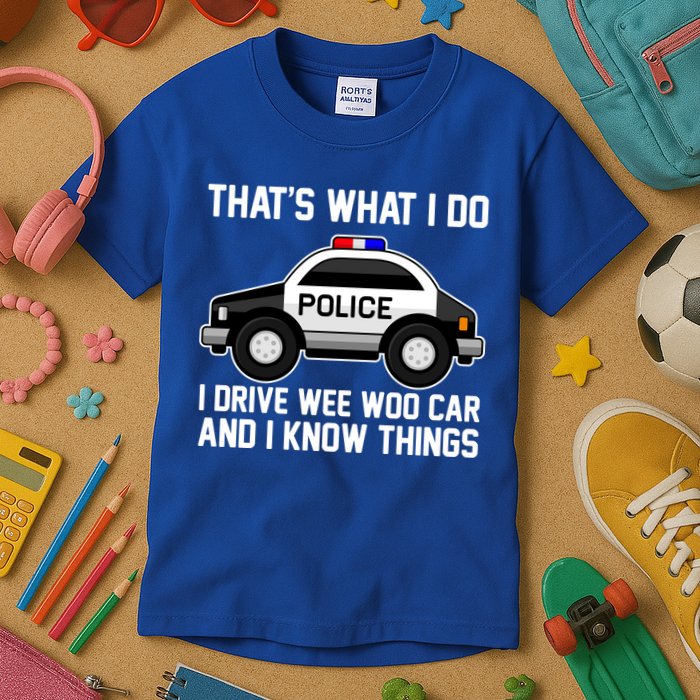 That's What I Do I Drive Wee Woo Car and I Know Things Kids T-Shirt