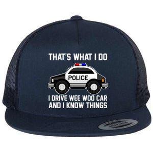 That's What I Do I Drive Wee Woo Car and I Know Things Flat Bill Trucker Hat