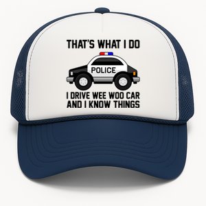 That's What I Do I Drive Wee Woo Car and I Know Things Trucker Hat