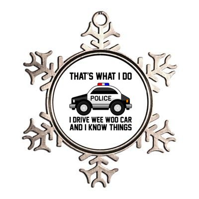 That's What I Do I Drive Wee Woo Car and I Know Things Metallic Star Ornament