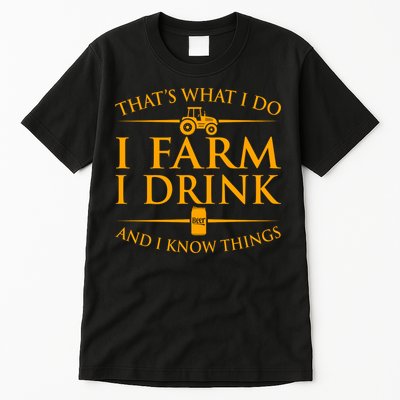 That's What I Do I Farm I Drink And I Know Things Tall T-Shirt