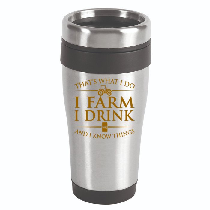 That's What I Do I Farm I Drink And I Know Things 16oz Travel Tumbler