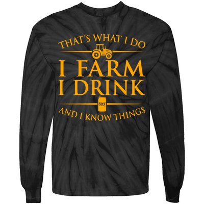 That's What I Do I Farm I Drink And I Know Things Tie-Dye Long Sleeve Shirt