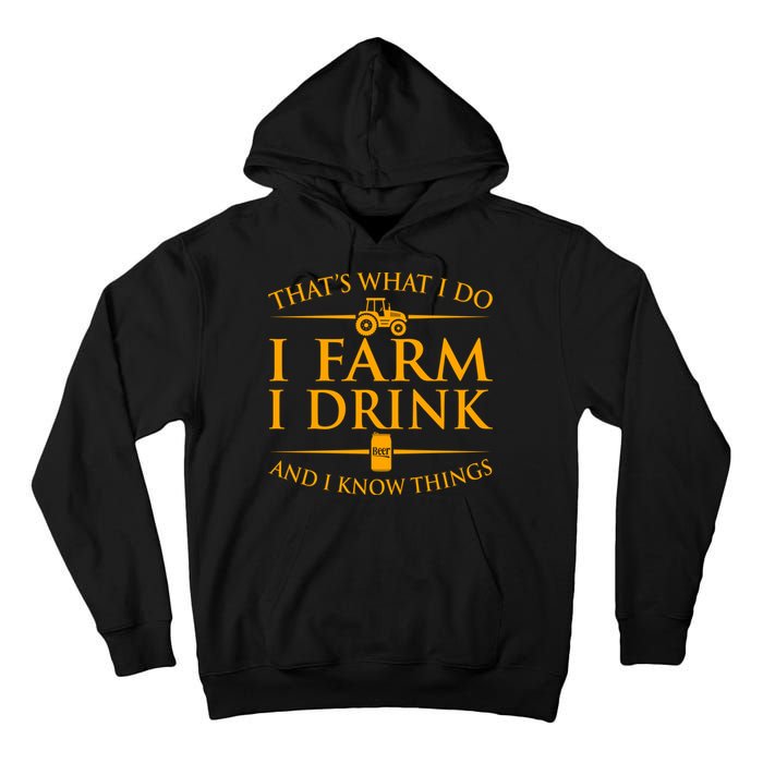 That's What I Do I Farm I Drink And I Know Things Tall Hoodie
