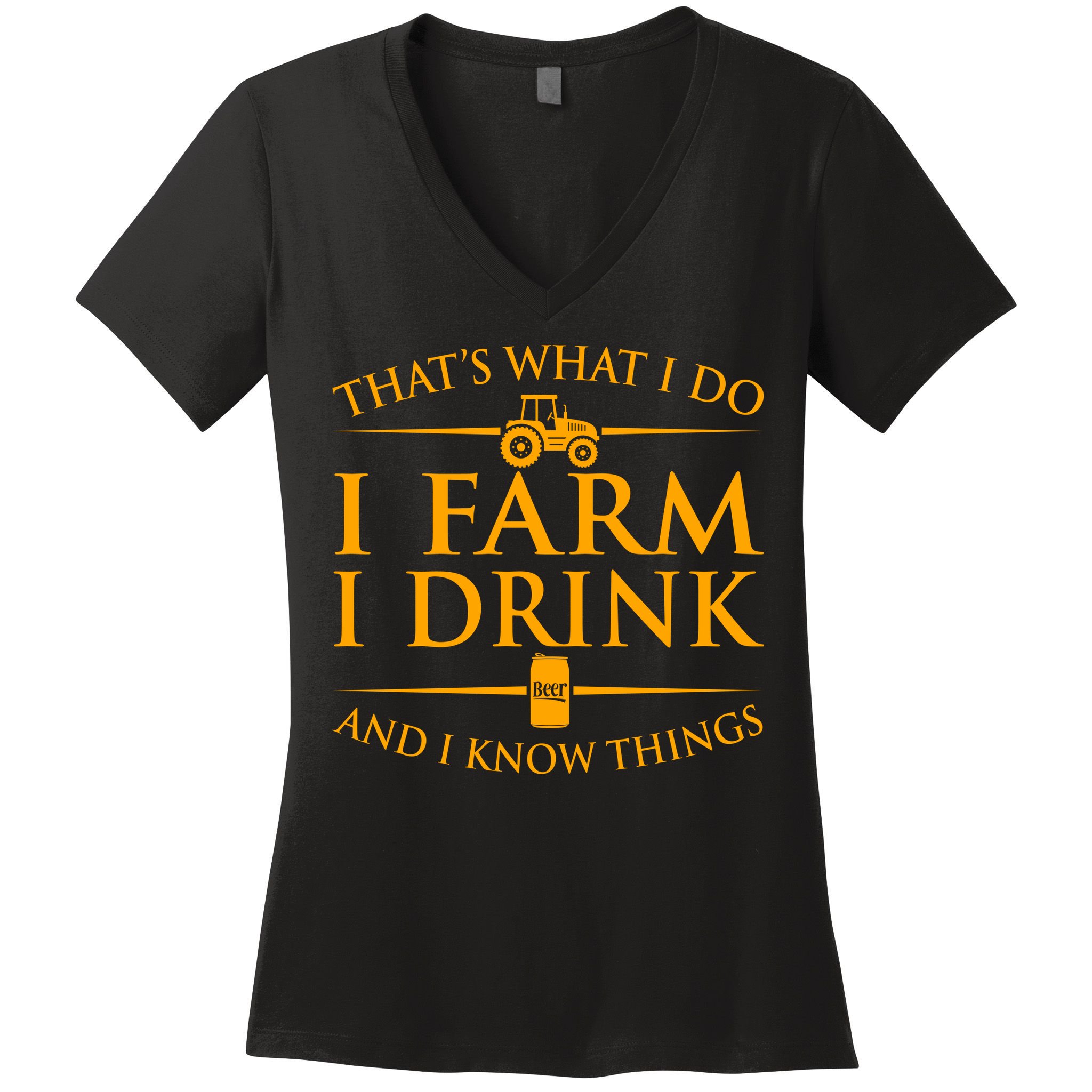 That's What I Do I Farm I Drink And I Know Things Women's V-Neck T-Shirt
