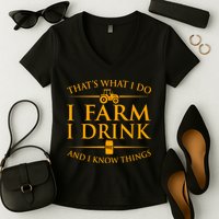 That's What I Do I Farm I Drink And I Know Things Women's V-Neck T-Shirt