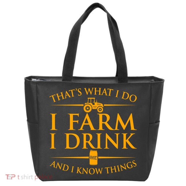 That's What I Do I Farm I Drink And I Know Things Zip Tote Bag