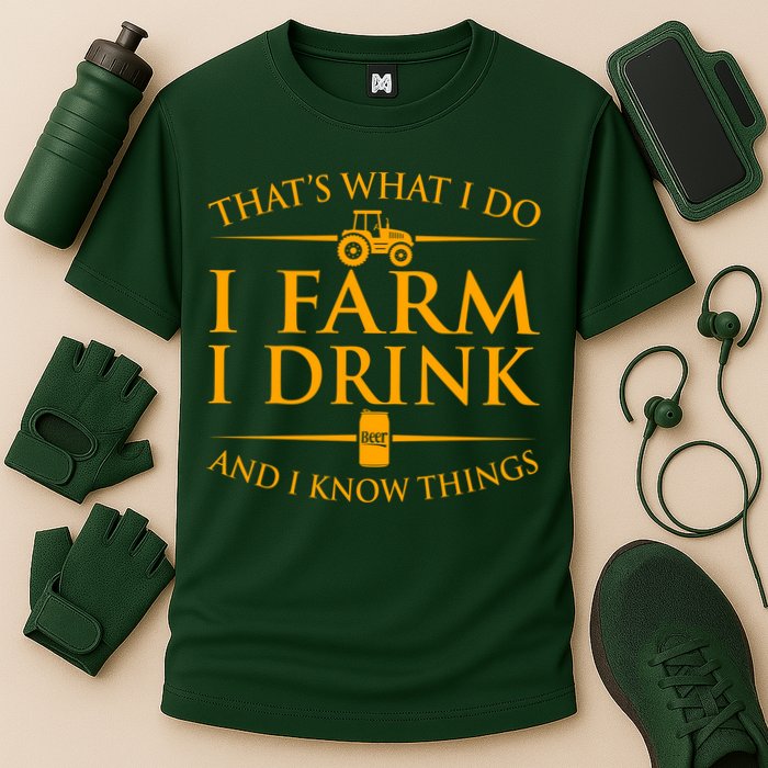 That's What I Do I Farm I Drink And I Know Things Performance Shirt