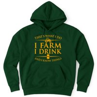 That's What I Do I Farm I Drink And I Know Things Hoodie