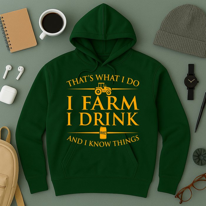 That's What I Do I Farm I Drink And I Know Things Hoodie
