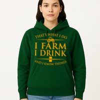That's What I Do I Farm I Drink And I Know Things Hoodie