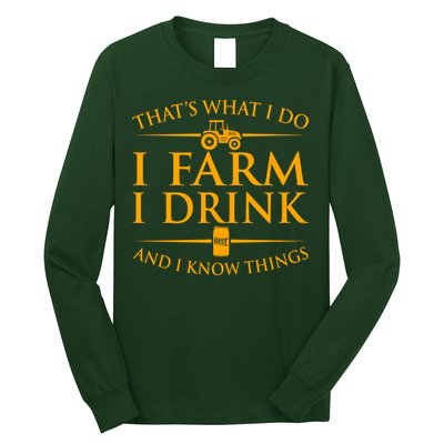 That's What I Do I Farm I Drink And I Know Things Long Sleeve Shirt