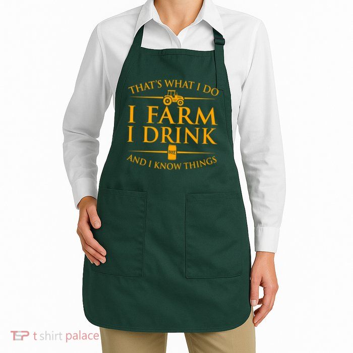 That's What I Do I Farm I Drink And I Know Things Apron