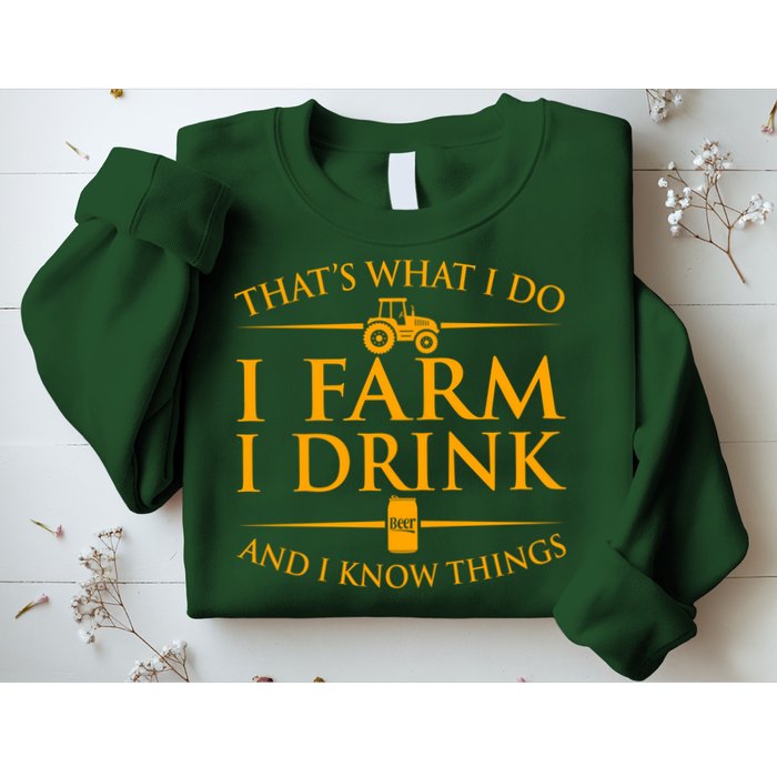 That's What I Do I Farm I Drink And I Know Things Sweatshirt