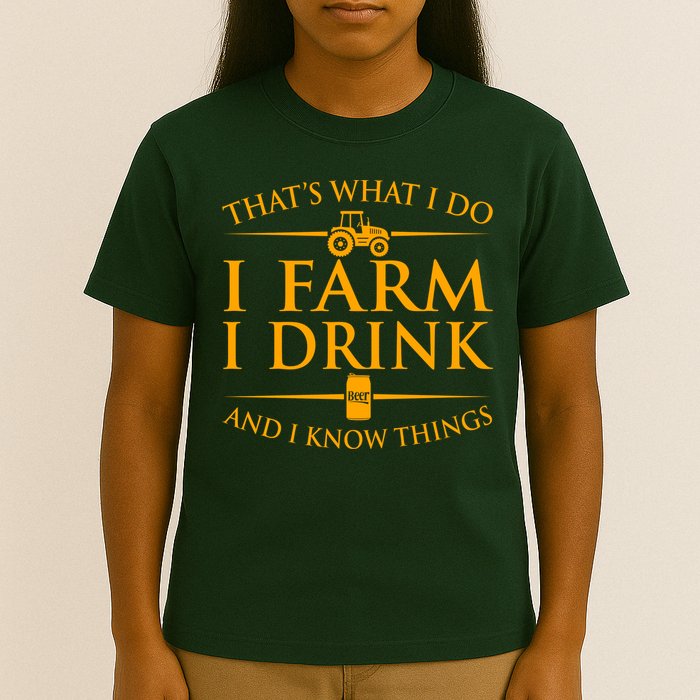 That's What I Do I Farm I Drink And I Know Things T-Shirt