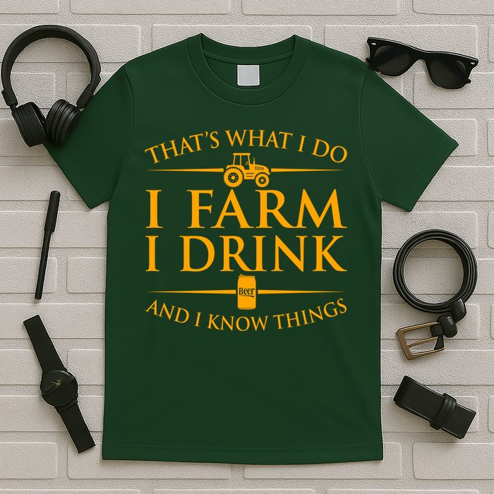 That's What I Do I Farm I Drink And I Know Things T-Shirt