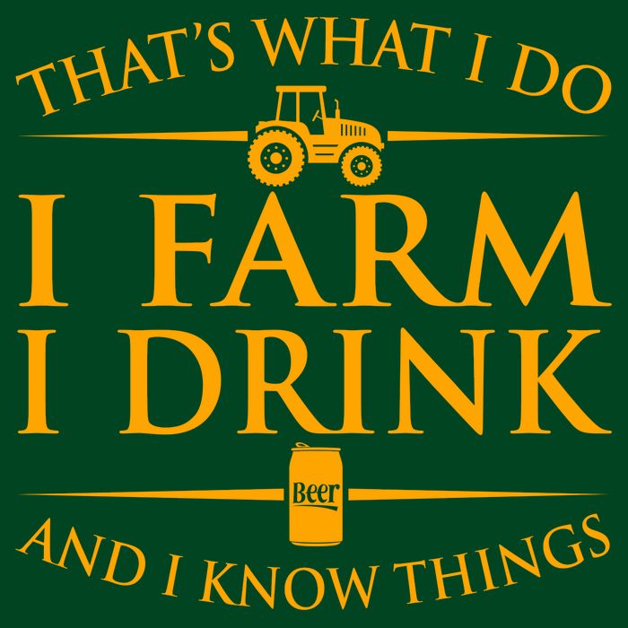 That's What I Do I Farm I Drink And I Know Things T-Shirt