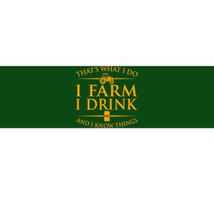 That's What I Do I Farm I Drink And I Know Things Bumper Sticker