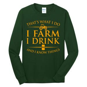 That's What I Do I Farm I Drink And I Know Things Tall Long Sleeve T-Shirt