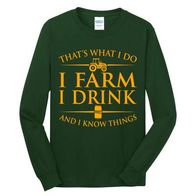 That's What I Do I Farm I Drink And I Know Things Tall Long Sleeve T-Shirt