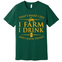 That's What I Do I Farm I Drink And I Know Things Premium T-Shirt
