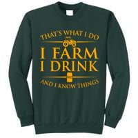That's What I Do I Farm I Drink And I Know Things Tall Sweatshirt