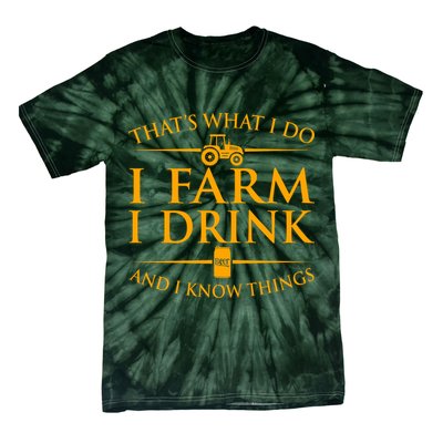That's What I Do I Farm I Drink And I Know Things Tie-Dye T-Shirt