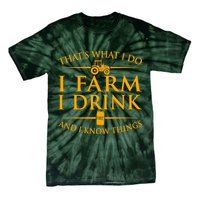 That's What I Do I Farm I Drink And I Know Things Tie-Dye T-Shirt