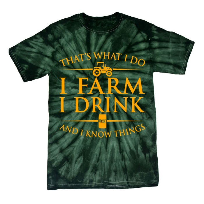 That's What I Do I Farm I Drink And I Know Things Tie-Dye T-Shirt