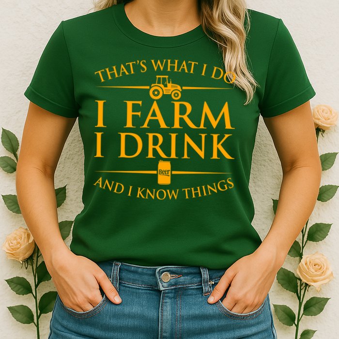 That's What I Do I Farm I Drink And I Know Things Womens T-Shirt