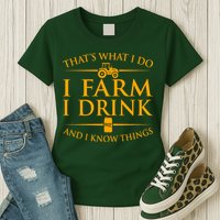 That's What I Do I Farm I Drink And I Know Things Womens T-Shirt
