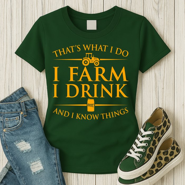 That's What I Do I Farm I Drink And I Know Things Womens T-Shirt